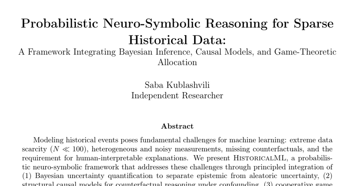 Probabilistic Neuro-Symbolic Reasoning for Sparse Historical Data: A Framework Integrating Bayesian Inference, Causal Models, and Game-Theoretic Allocation