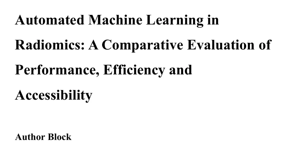 Automated Machine Learning in Radiomics: A Comparative Evaluation of Performance, Efficiency and Accessibility