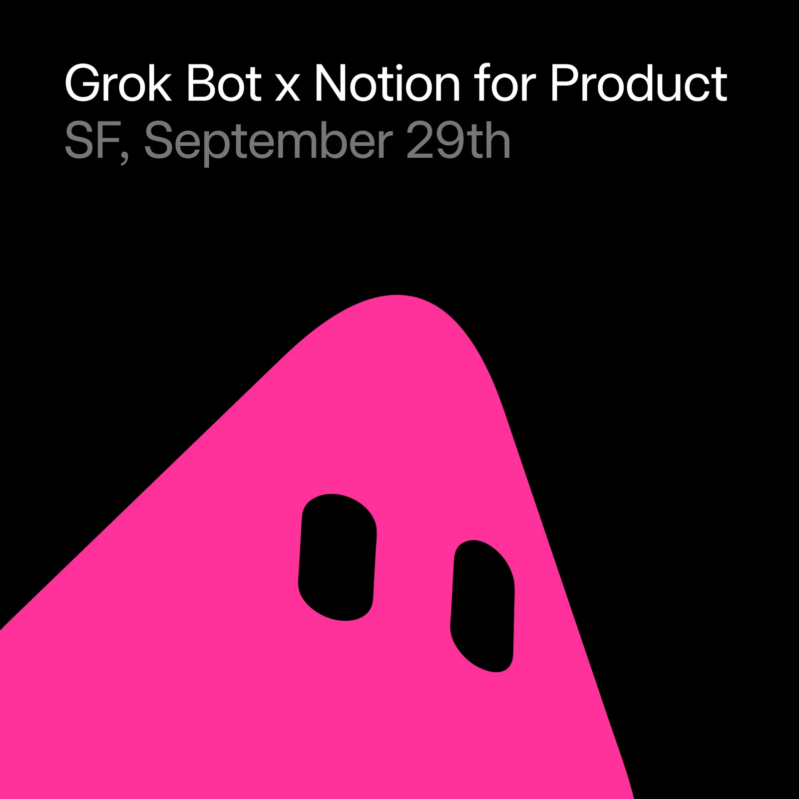 Grok Bot x Notion for Product Builders night (SF)
