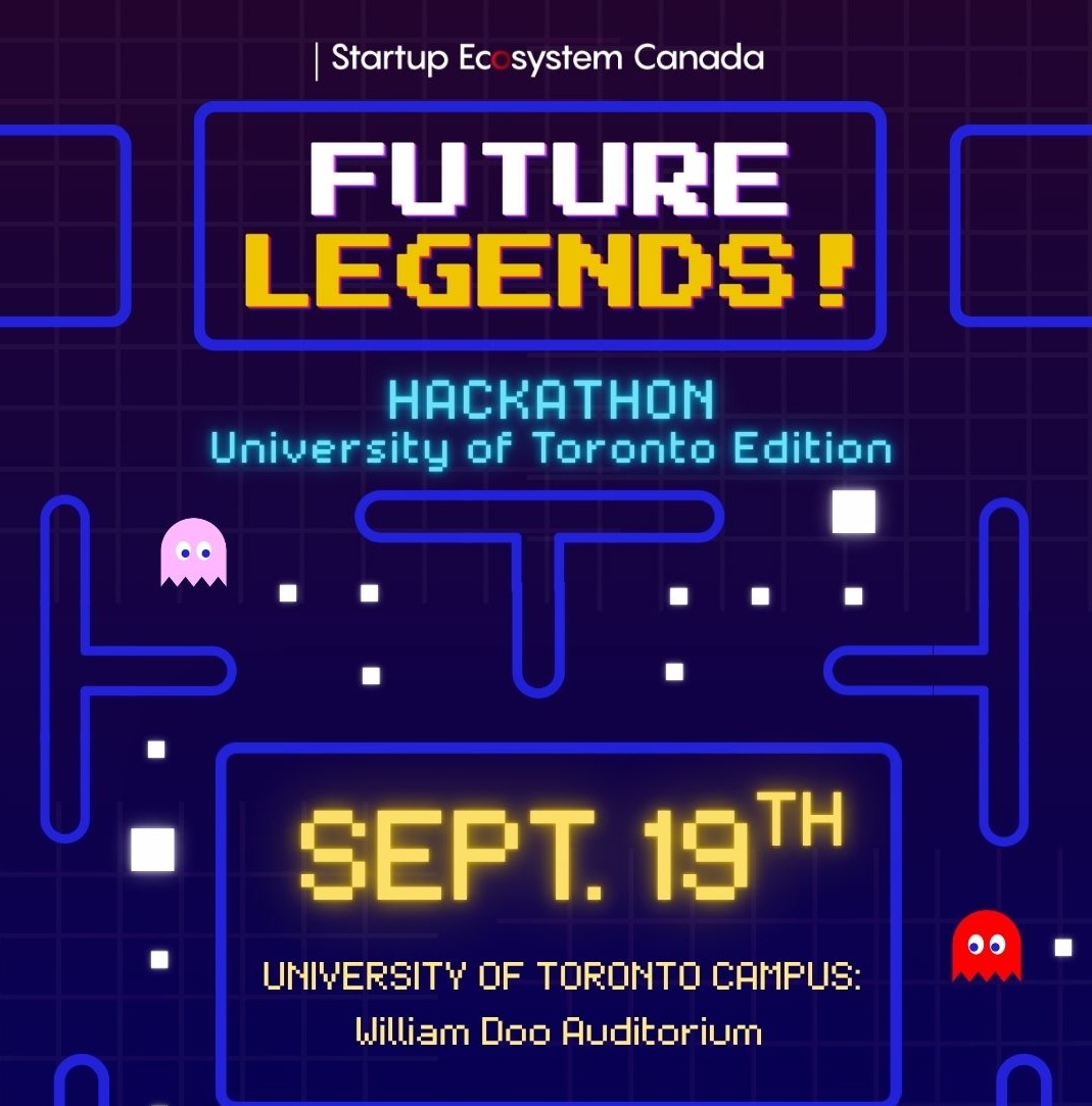 Future Legends! Hackathon: UofT Edition. - Presented by Startup Ecosystem Canada