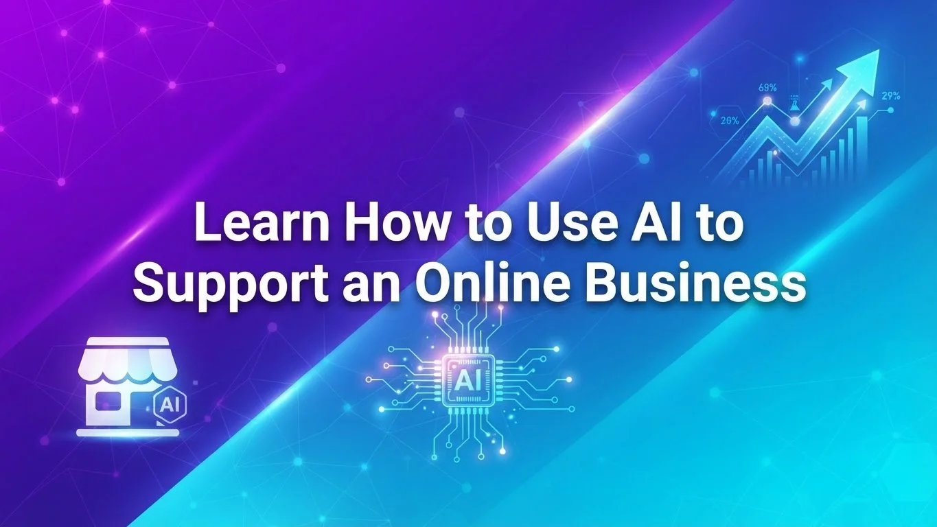Learn How to Use AI to Support an Online Business